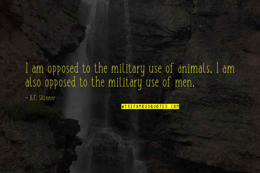Eid Ul Fitr Blessings Quotes By B.F. Skinner: I am opposed to the military use of Eid Ul Fitr Blessings Quotes By B.F. Skinner: I am opposed to the military use of