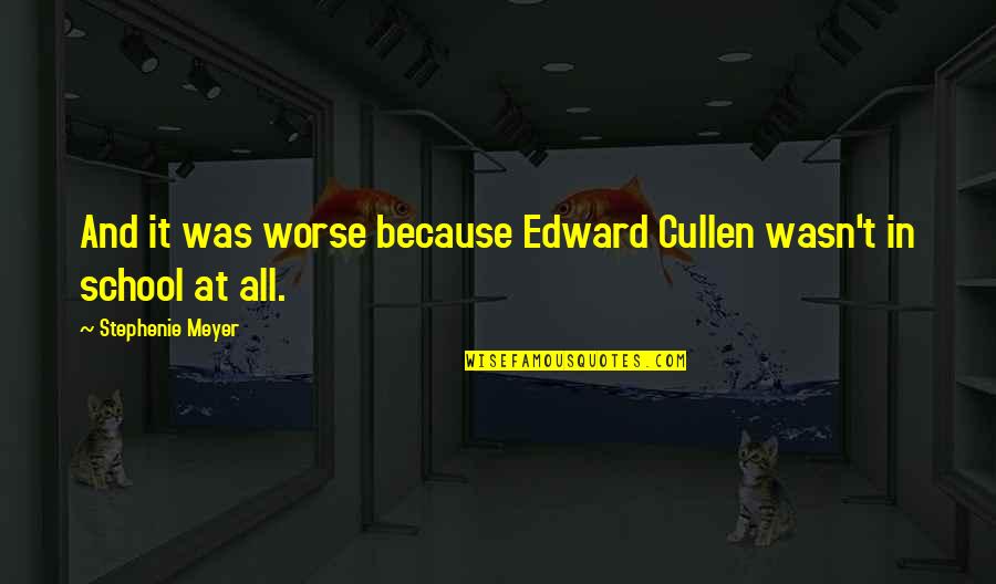Eid Ul Mubarak Quotes By Stephenie Meyer: And it was worse because Edward Cullen wasn't Eid Ul Mubarak Quotes By Stephenie Meyer: And it was worse because Edward Cullen wasn't