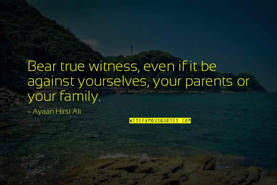 Eid Ul Zuha 2014 Quotes By Ayaan Hirsi Ali: Bear true witness, even if it be against