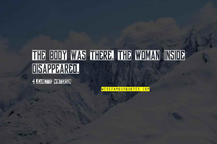 Eid Without Friends Quotes By Jeanette Winterson: The body was there, the woman inside disappeared.