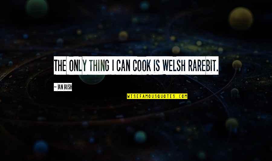 Eidar Song Quotes By Ian Rush: The only thing I can cook is Welsh