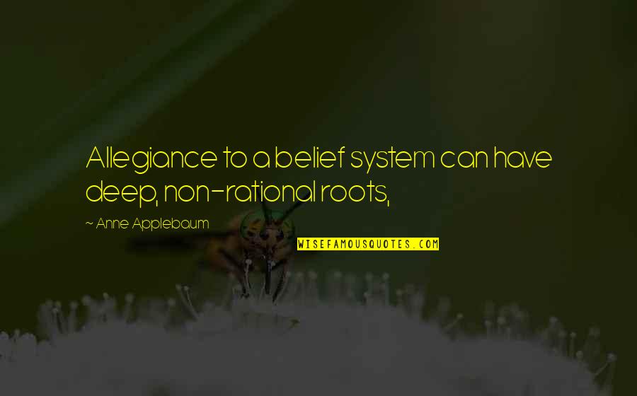 Eidolon Quotes By Anne Applebaum: Allegiance to a belief system can have deep, Eidolon Quotes By Anne Applebaum: Allegiance to a belief system can have deep,