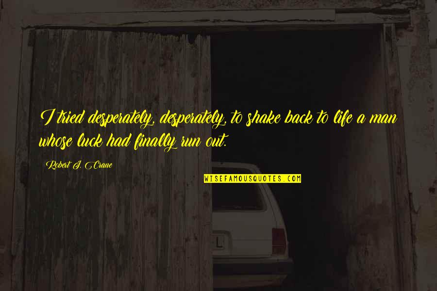 Eidolon Quotes By Robert J. Crane: I tried desperately, desperately, to shake back to Eidolon Quotes By Robert J. Crane: I tried desperately, desperately, to shake back to