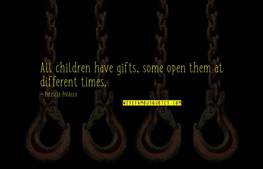 Eidolon Teralyst Quotes By Patricia Polacco: All children have gifts, some open them at