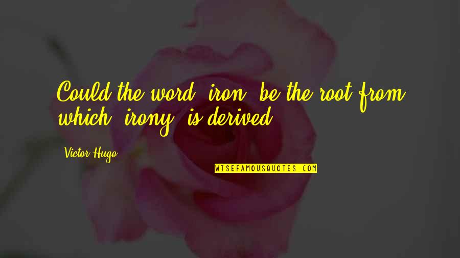 Eidolons Aura Quotes By Victor Hugo: Could the word 'iron' be the root from
