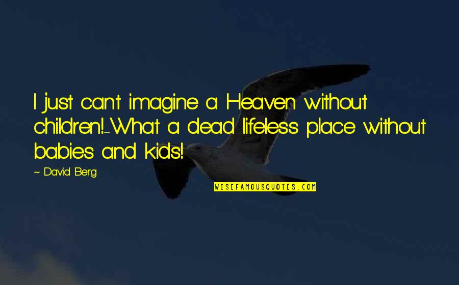 Eidolons Ffxiii Quotes By David Berg: I just can't imagine a Heaven without children!-What