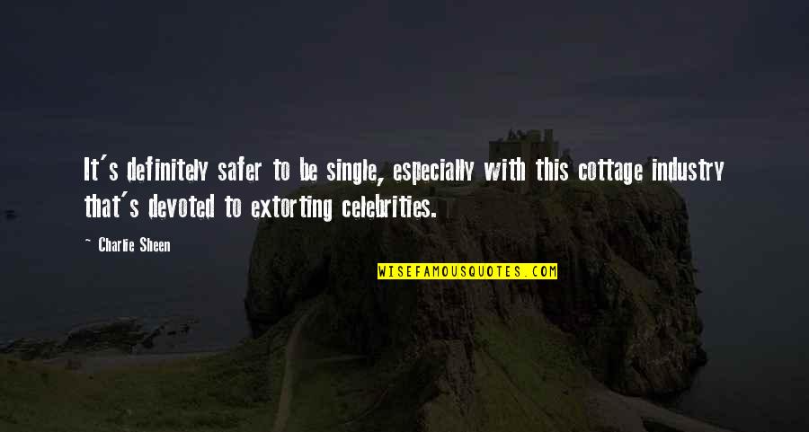 Eidolons Inn Quotes By Charlie Sheen: It's definitely safer to be single, especially with Eidolons Inn Quotes By Charlie Sheen: It's definitely safer to be single, especially with