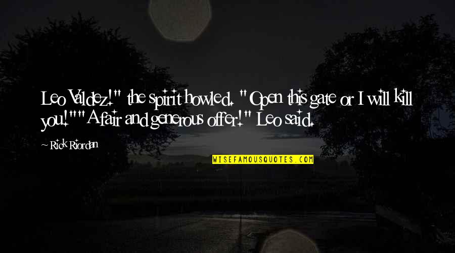 Eidolons Quotes By Rick Riordan: Leo Valdez!" the spirit howled. "Open this gate