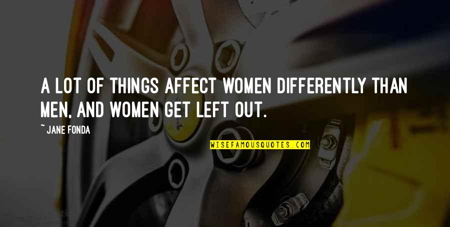 Eidos Games Quotes By Jane Fonda: A lot of things affect women differently than