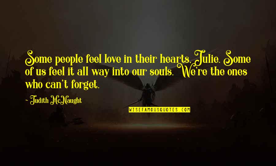 Eidos Games Quotes By Judith McNaught: Some people feel love in their hearts, Julie. Eidos Games Quotes By Judith McNaught: Some people feel love in their hearts, Julie.