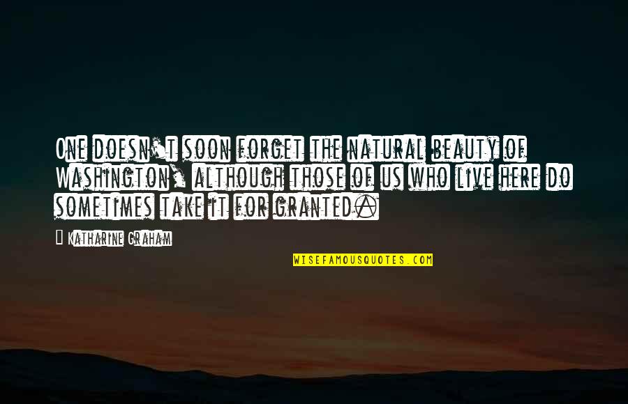 Eidos Games Quotes By Katharine Graham: One doesn't soon forget the natural beauty of Eidos Games Quotes By Katharine Graham: One doesn't soon forget the natural beauty of