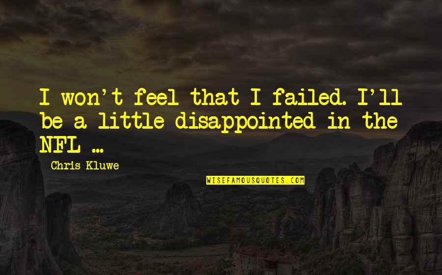 Eidosk Quotes By Chris Kluwe: I won't feel that I failed. I'll be