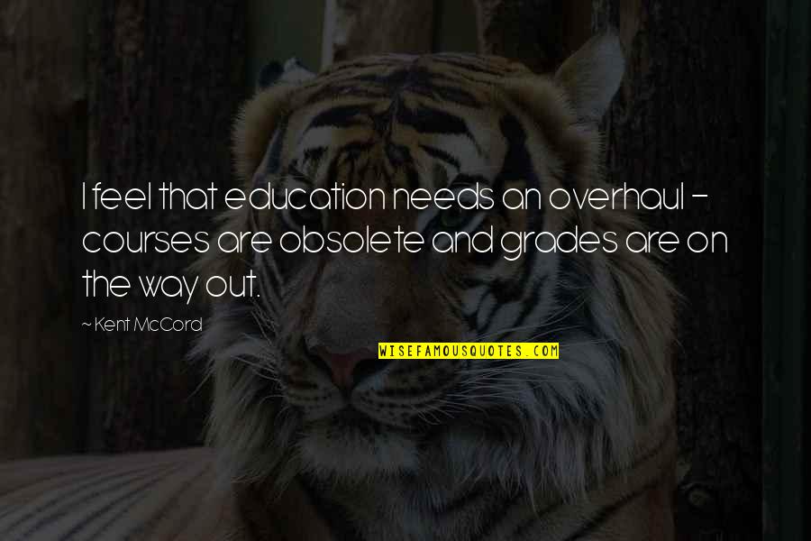 Eidsiva Quotes By Kent McCord: I feel that education needs an overhaul - Eidsiva Quotes By Kent McCord: I feel that education needs an overhaul -