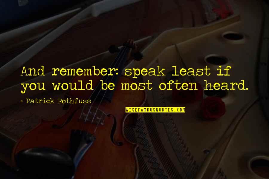 Eidur Gojol Quotes By Patrick Rothfuss: And remember: speak least if you would be Eidur Gojol Quotes By Patrick Rothfuss: And remember: speak least if you would be