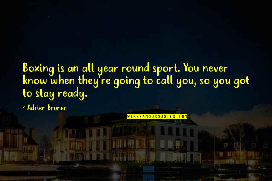 Eidwim20s Quotes By Adrien Broner: Boxing is an all year round sport. You