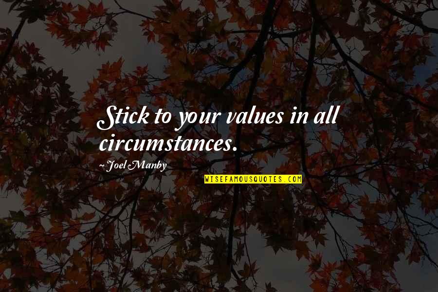 Eier Quotes By Joel Manby: Stick to your values in all circumstances.