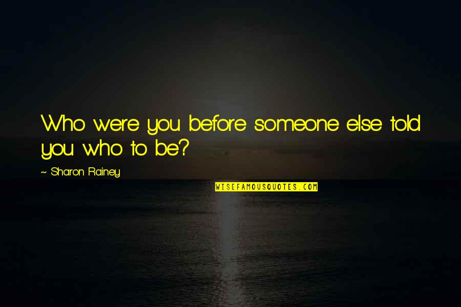 Eieren Beschilderen Quotes By Sharon Rainey: Who were you before someone else told you