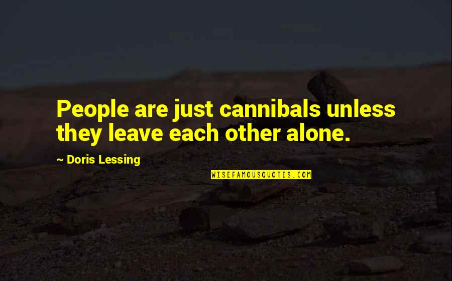 Eierkopf Quotes By Doris Lessing: People are just cannibals unless they leave each