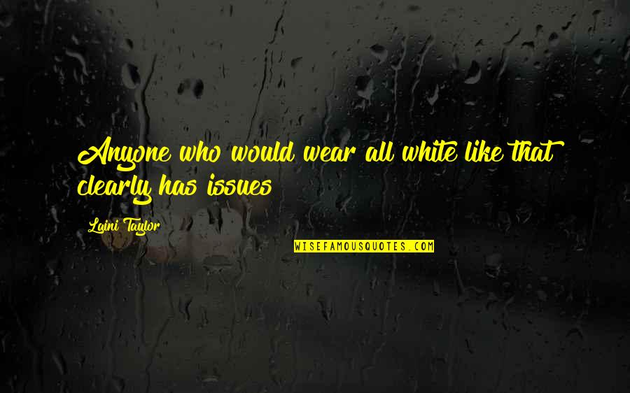 Eierman Ave Quotes By Laini Taylor: Anyone who would wear all white like that Eierman Ave Quotes By Laini Taylor: Anyone who would wear all white like that