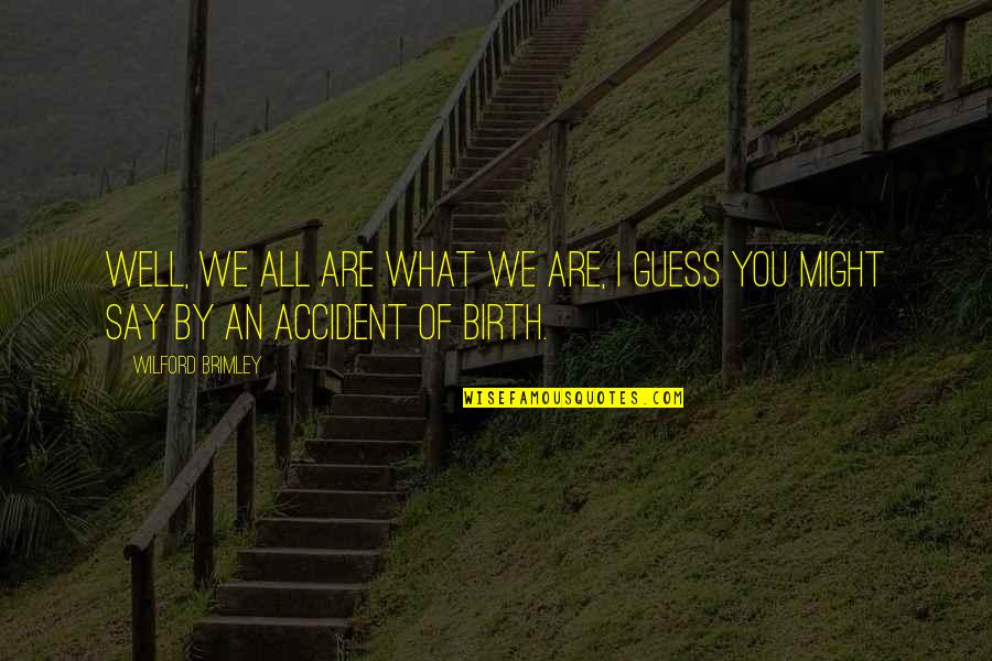 Eiermann Gestell Quotes By Wilford Brimley: Well, we all are what we are, I