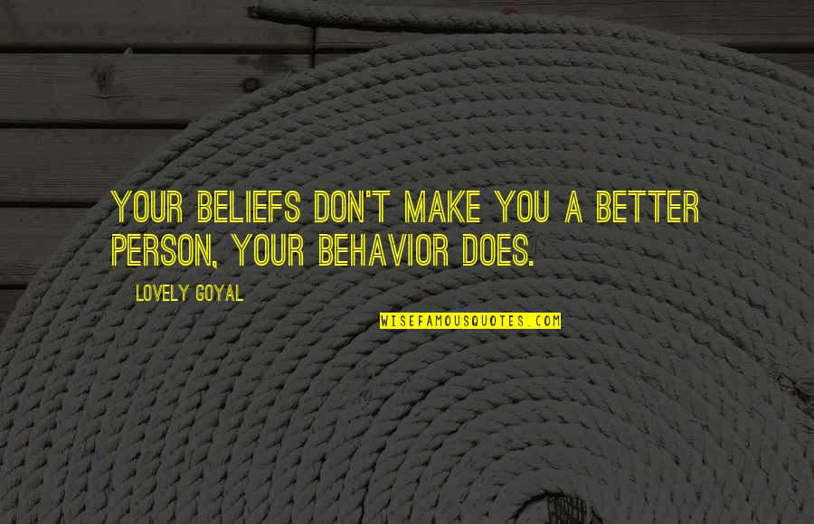 Eies Quotes By Lovely Goyal: Your beliefs don't make you a better person,