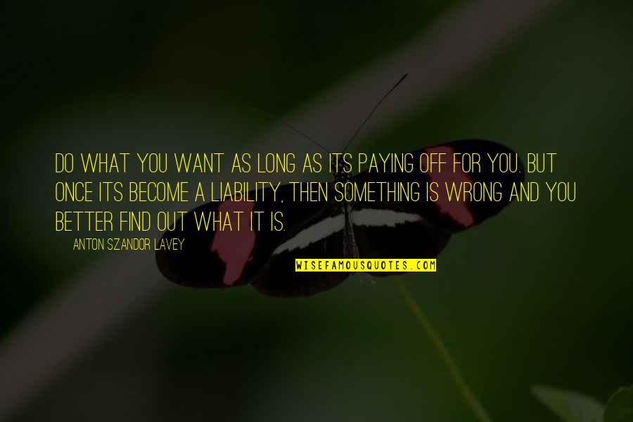 Eietodayna Quotes By Anton Szandor LaVey: Do what you want as long as its