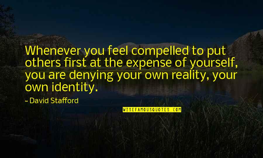 Eietodayna Quotes By David Stafford: Whenever you feel compelled to put others first