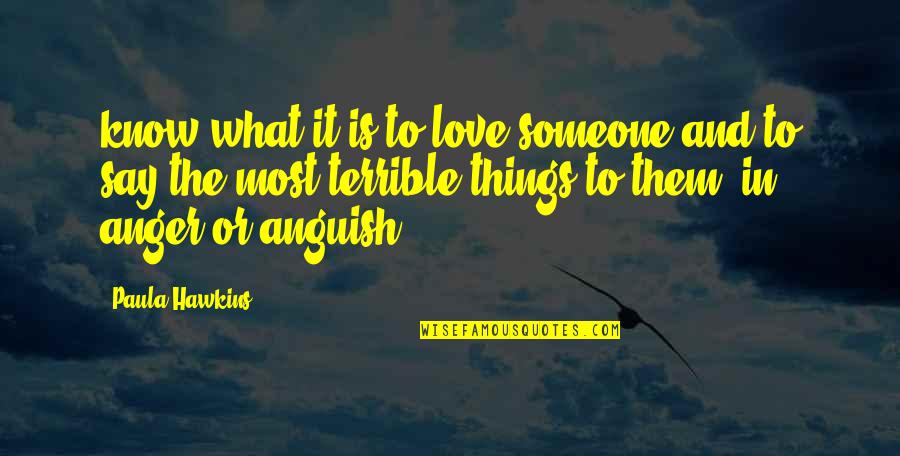 Eietodayna Quotes By Paula Hawkins: know what it is to love someone and