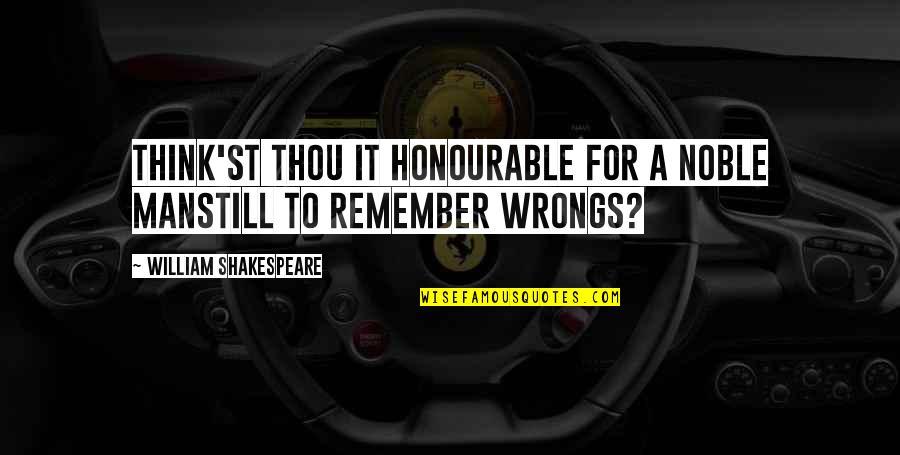 Eietodayna Quotes By William Shakespeare: Think'st thou it honourable for a noble manStill