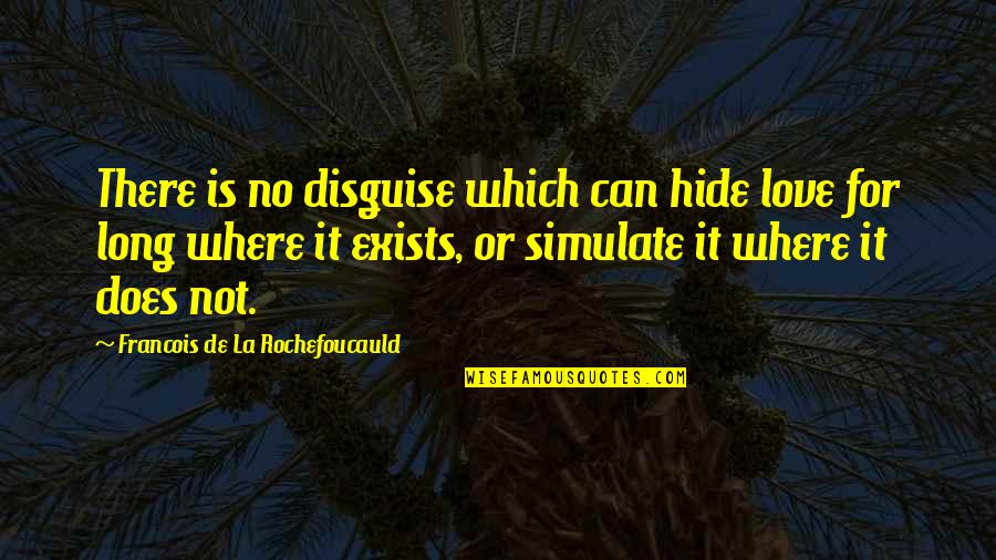 Eifert Custom Quotes By Francois De La Rochefoucauld: There is no disguise which can hide love Eifert Custom Quotes By Francois De La Rochefoucauld: There is no disguise which can hide love