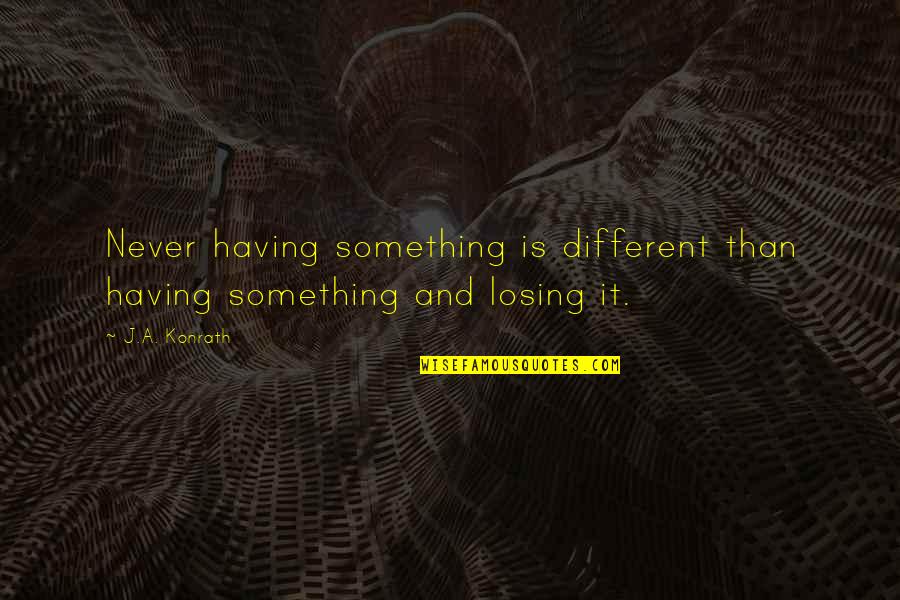Eiffel Tower Inspirational Quotes By J.A. Konrath: Never having something is different than having something