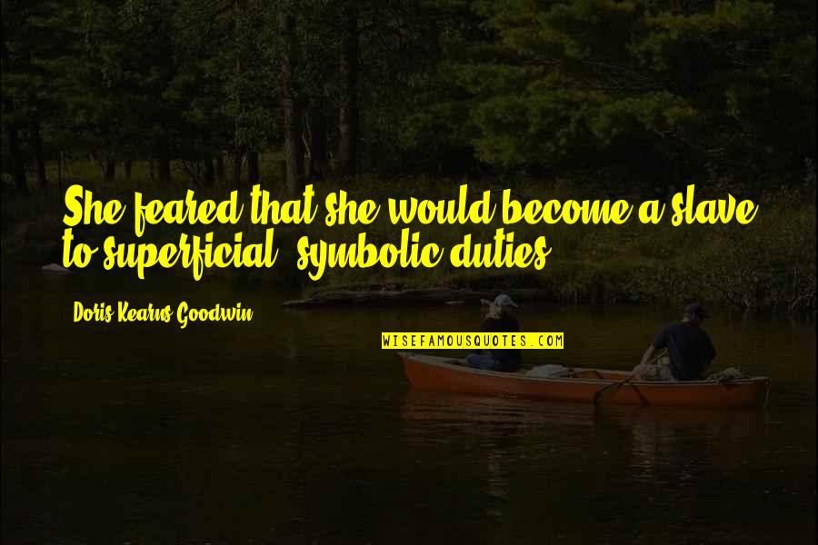 Eiffert Architecture Quotes By Doris Kearns Goodwin: She feared that she would become a slave Eiffert Architecture Quotes By Doris Kearns Goodwin: She feared that she would become a slave