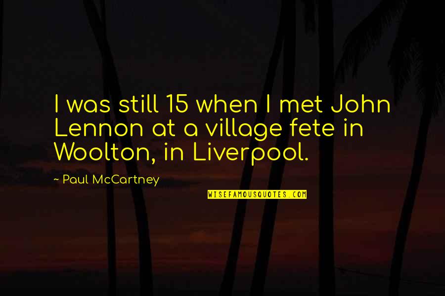 Eiffert Roofing Quotes By Paul McCartney: I was still 15 when I met John