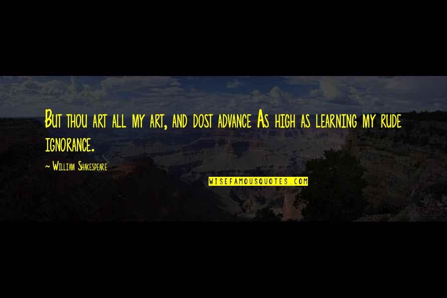 Eiffert Roofing Quotes By William Shakespeare: But thou art all my art, and dost Eiffert Roofing Quotes By William Shakespeare: But thou art all my art, and dost