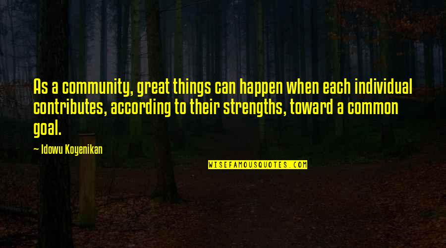 Eifrig Cabernet Quotes By Idowu Koyenikan: As a community, great things can happen when