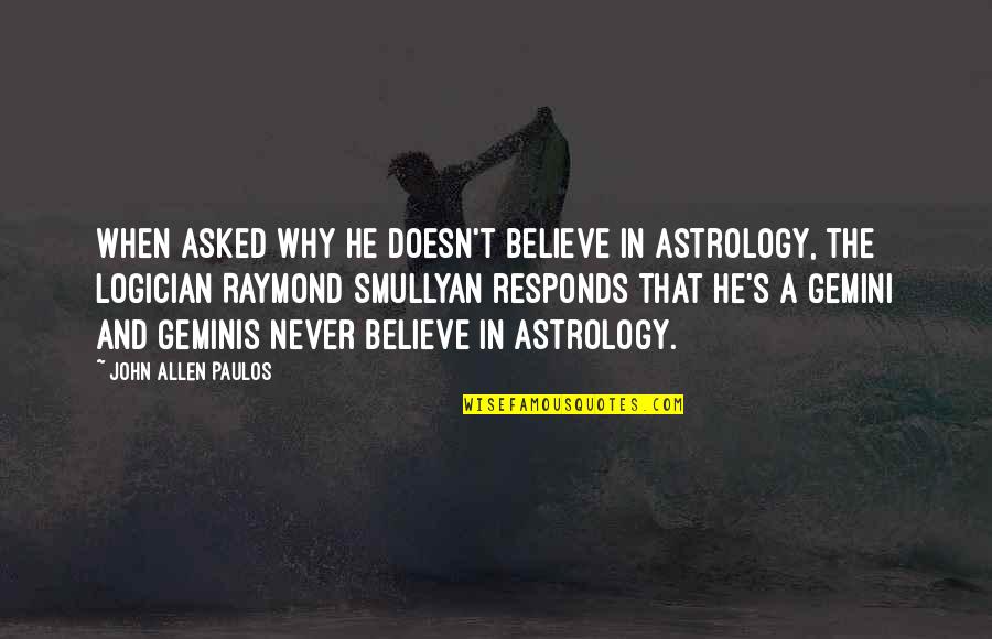 Eifrig Cabernet Quotes By John Allen Paulos: When asked why he doesn't believe in astrology,