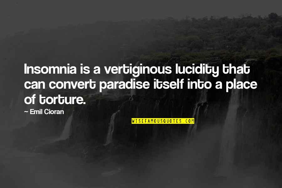 Eigeman Iu Quotes By Emil Cioran: Insomnia is a vertiginous lucidity that can convert