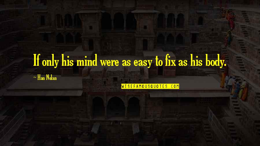 Eigeman Iu Quotes By Han Nolan: If only his mind were as easy to
