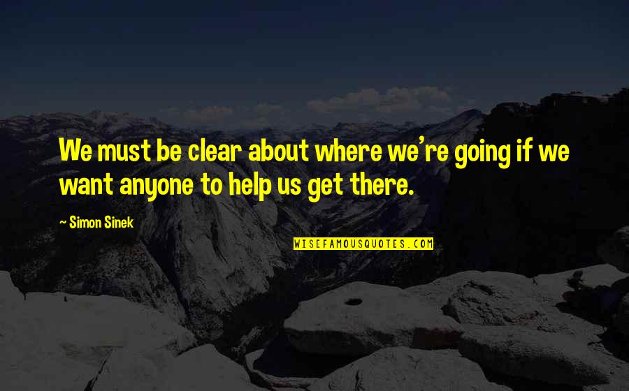 Eigen Huis Quotes By Simon Sinek: We must be clear about where we're going
