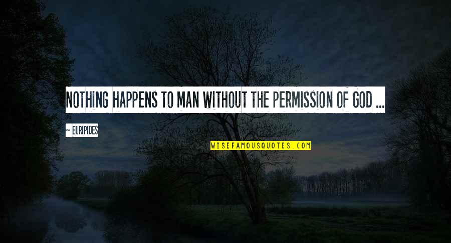 Eigen Verantwoordelijkheid Quotes By Euripides: Nothing happens to man without the permission of