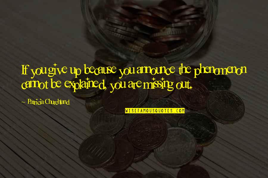 Eigen Verantwoordelijkheid Quotes By Patricia Churchland: If you give up because you announce the