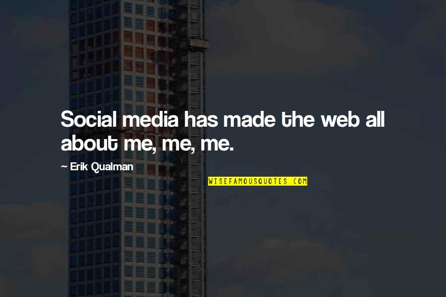 Eigen Wijze Quotes By Erik Qualman: Social media has made the web all about