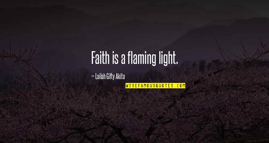 Eigenaardige Spreuken Quotes By Lailah Gifty Akita: Faith is a flaming light.