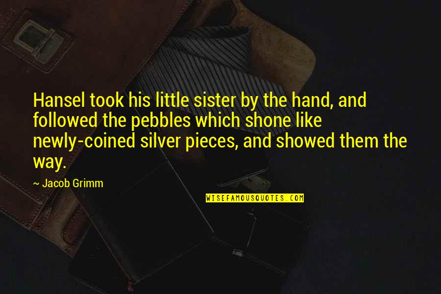 Eigen's Quotes By Jacob Grimm: Hansel took his little sister by the hand, Eigen's Quotes By Jacob Grimm: Hansel took his little sister by the hand,