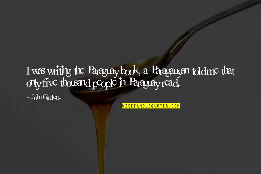Eigen's Quotes By John Gimlette: I was writing the Paraguay book, a Paragauyan Eigen's Quotes By John Gimlette: I was writing the Paraguay book, a Paragauyan