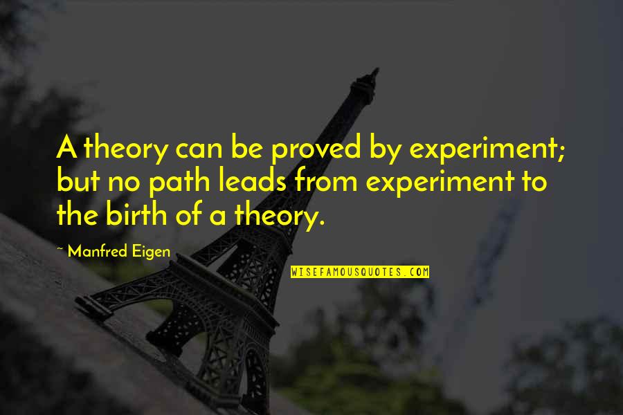 Eigen's Quotes By Manfred Eigen: A theory can be proved by experiment; but Eigen's Quotes By Manfred Eigen: A theory can be proved by experiment; but