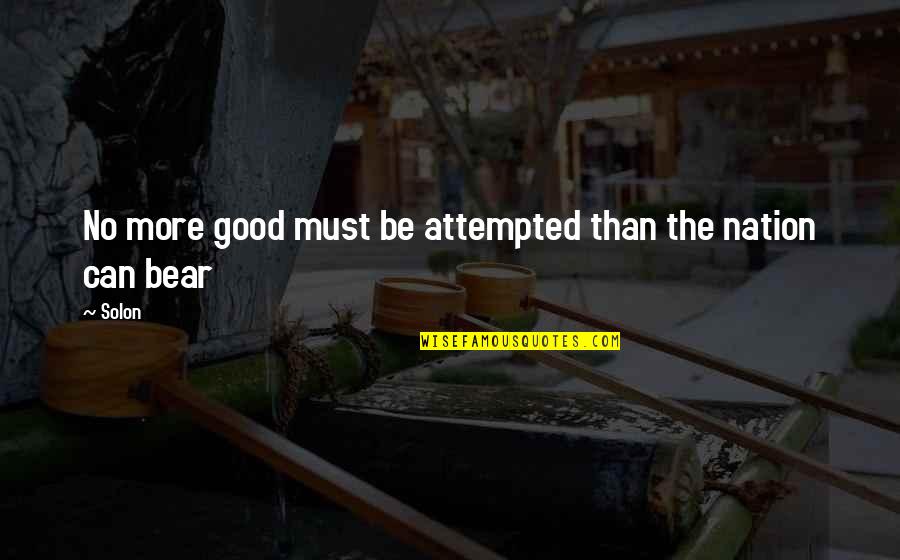 Eigen's Quotes By Solon: No more good must be attempted than the