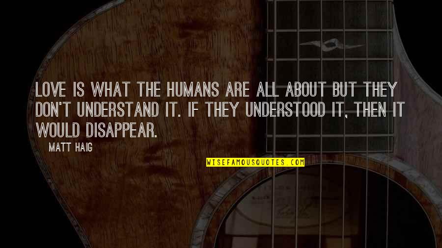 Eigenschaften Von Quotes By Matt Haig: Love is what the humans are all about Eigenschaften Von Quotes By Matt Haig: Love is what the humans are all about