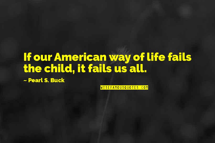 Eigenschaften Von Quotes By Pearl S. Buck: If our American way of life fails the