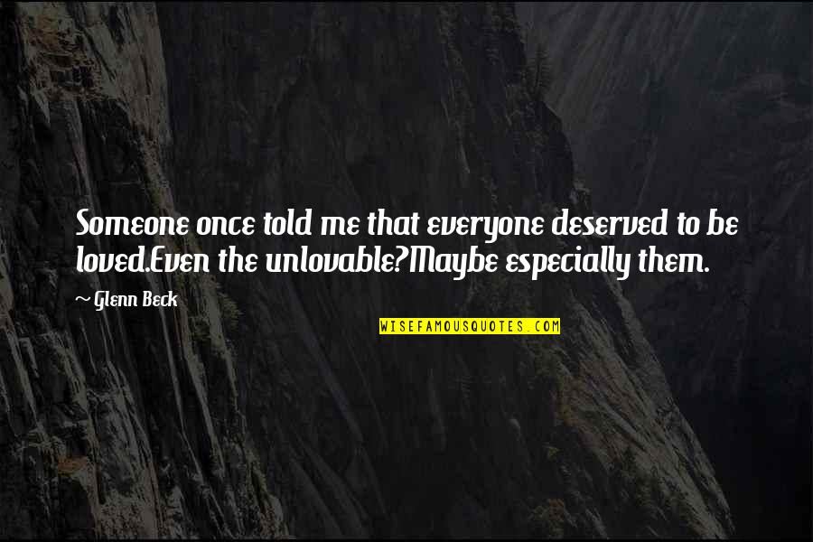 Eigentumsrecht Quotes By Glenn Beck: Someone once told me that everyone deserved to Eigentumsrecht Quotes By Glenn Beck: Someone once told me that everyone deserved to